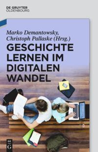 Cover: 9783486761368 | Geschichte lernen im digitalen Wandel | Marko Demantowsky (u. a.)