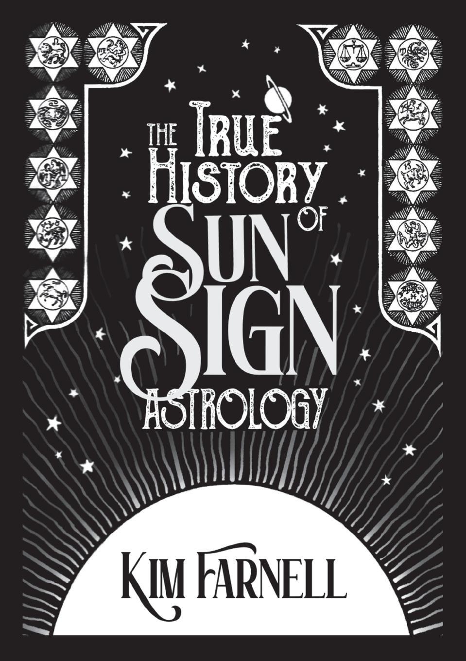 Cover: 9781910531709 | The True History of Sun Sign Astrology | Kim Farnell | Taschenbuch