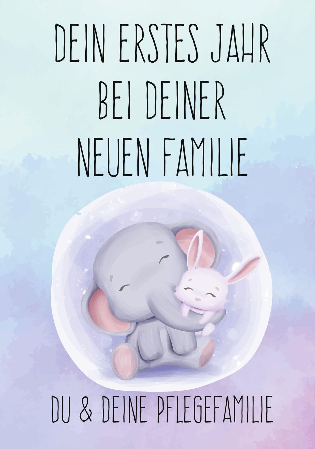 Cover: 9783751952422 | Dein erstes Jahr bei deiner neuen Familie | Du &amp; deine Pflegefamilie