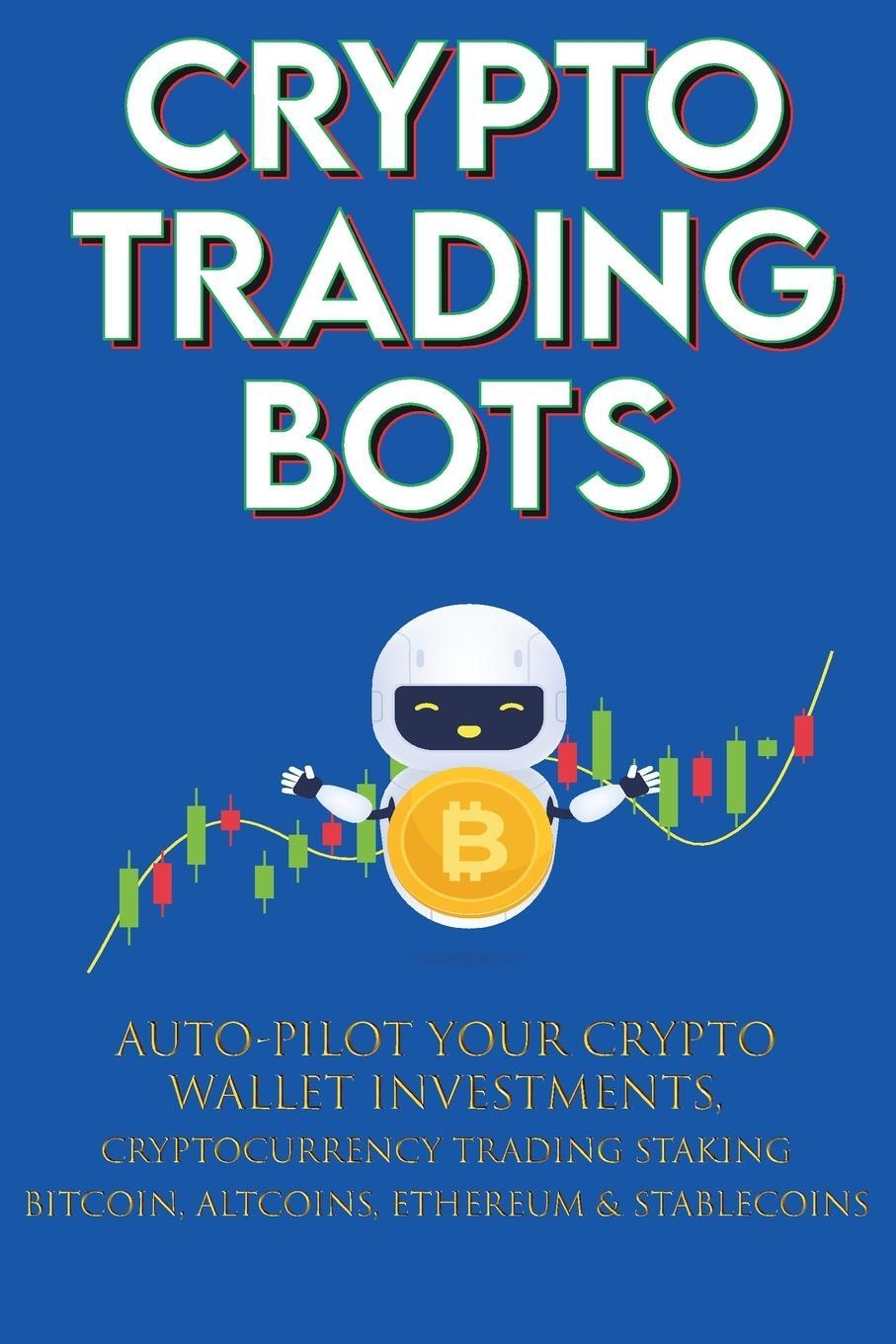 Cover: 9781915002129 | Crypto Trading Bots; Auto-pilot your Crypto Wallet Investments,...