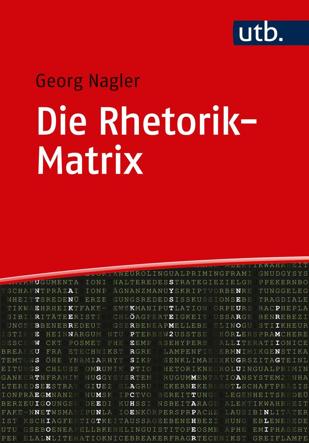 Cover: 9783825250256 | Die Rhetorik-Matrix | Georg Nagler | Taschenbuch | 347 S. | Deutsch