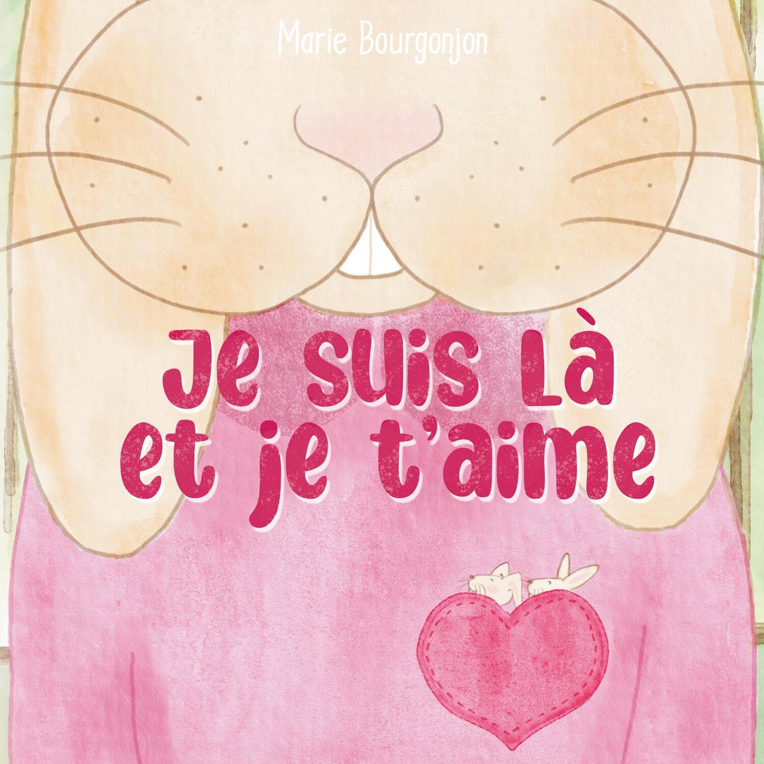 Cover: 9782322408764 | Je suis là et je t'aime | Marie Bourgonjon | Taschenbuch | Paperback