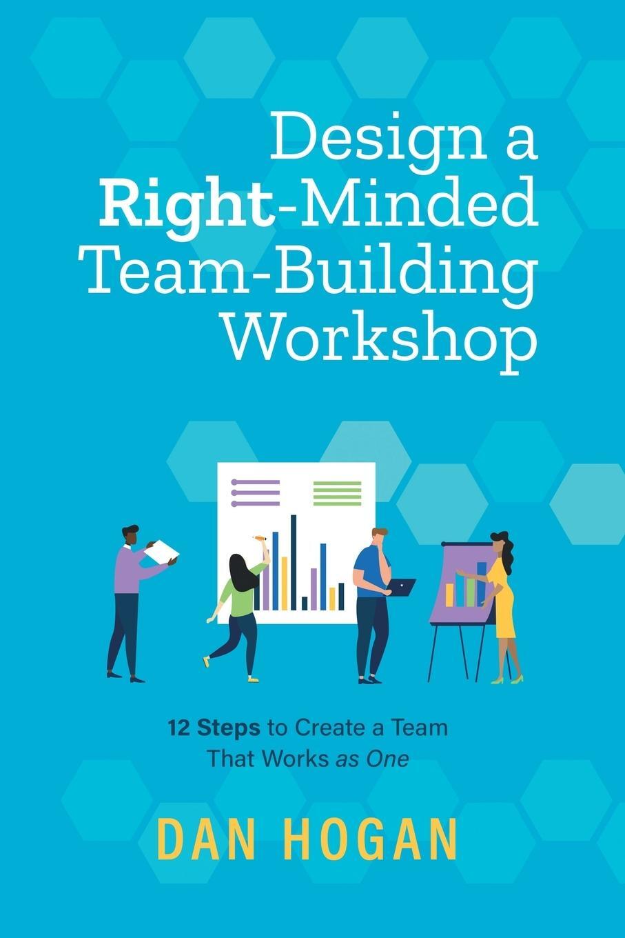 Cover: 9781939585127 | Design a Right-Minded, Team-Building Workshop | Dan Hogan | Buch