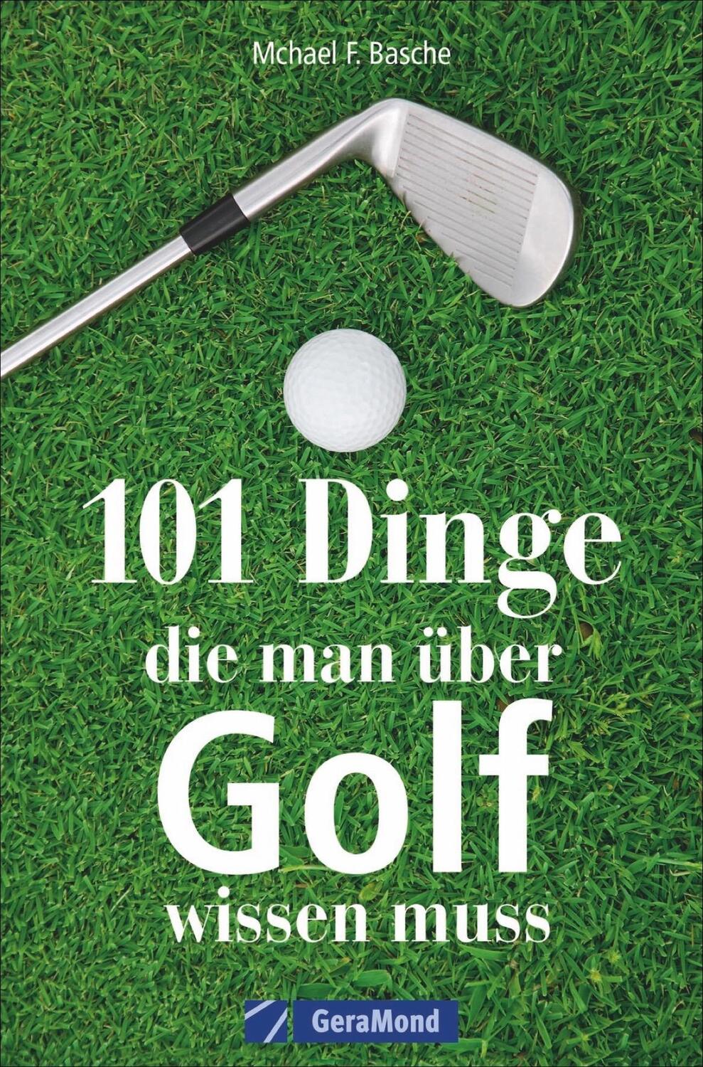 Cover: 9783964530585 | 101 Dinge, die man über Golf wissen muss | Michael F. Basche | Buch