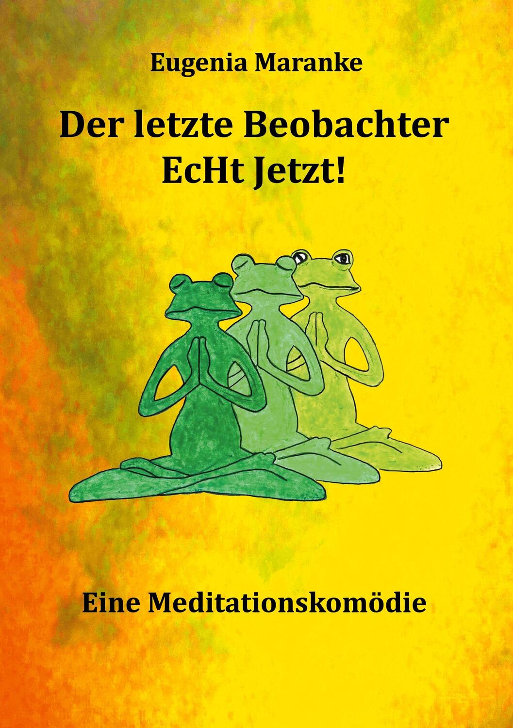 Cover: 9783347229457 | Der Letzte Beobachter EcHt Jetzt! | Eine Meditationskomödie | Maranke