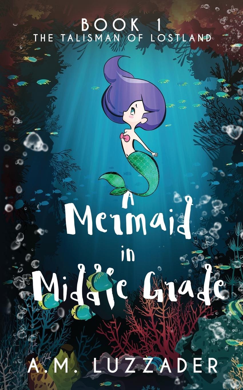 Cover: 9781949078107 | A Mermaid in Middle Grade | Book 1: The Talisman of Lostland | Buch