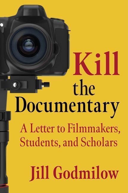 Cover: 9780231202770 | Kill the Documentary | A Letter to Filmmakers, Students, and Scholars