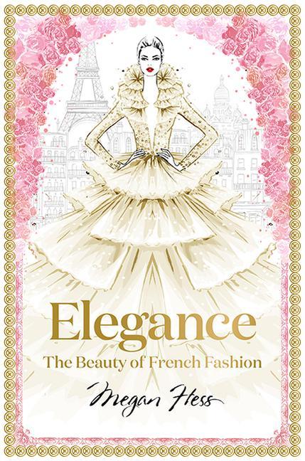 Cover: 9781743794425 | Elegance: The Beauty of French Fashion | Megan Hess | Buch | Gebunden