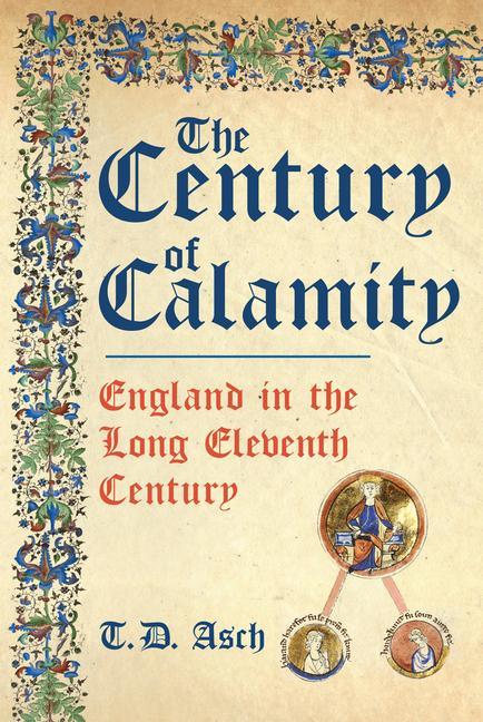 Cover: 9781398101234 | The Century of Calamity | England in the Long Eleventh Century | Asch