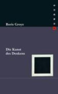 Cover: 9783865726391 | Die Kunst des Denkens | FUNDUS 169 | Boris Groys | Buch | 334 S.