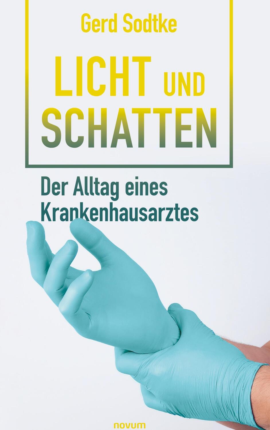 Cover: 9783991076537 | Licht und Schatten - der Alltag eines Krankenhausarztes | Gerd Sodtke