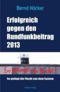 Cover: 9783981176063 | Erfolgreich gegen den Rundfunkbeitrag 2013 | Bernd Höcker | Deutsch