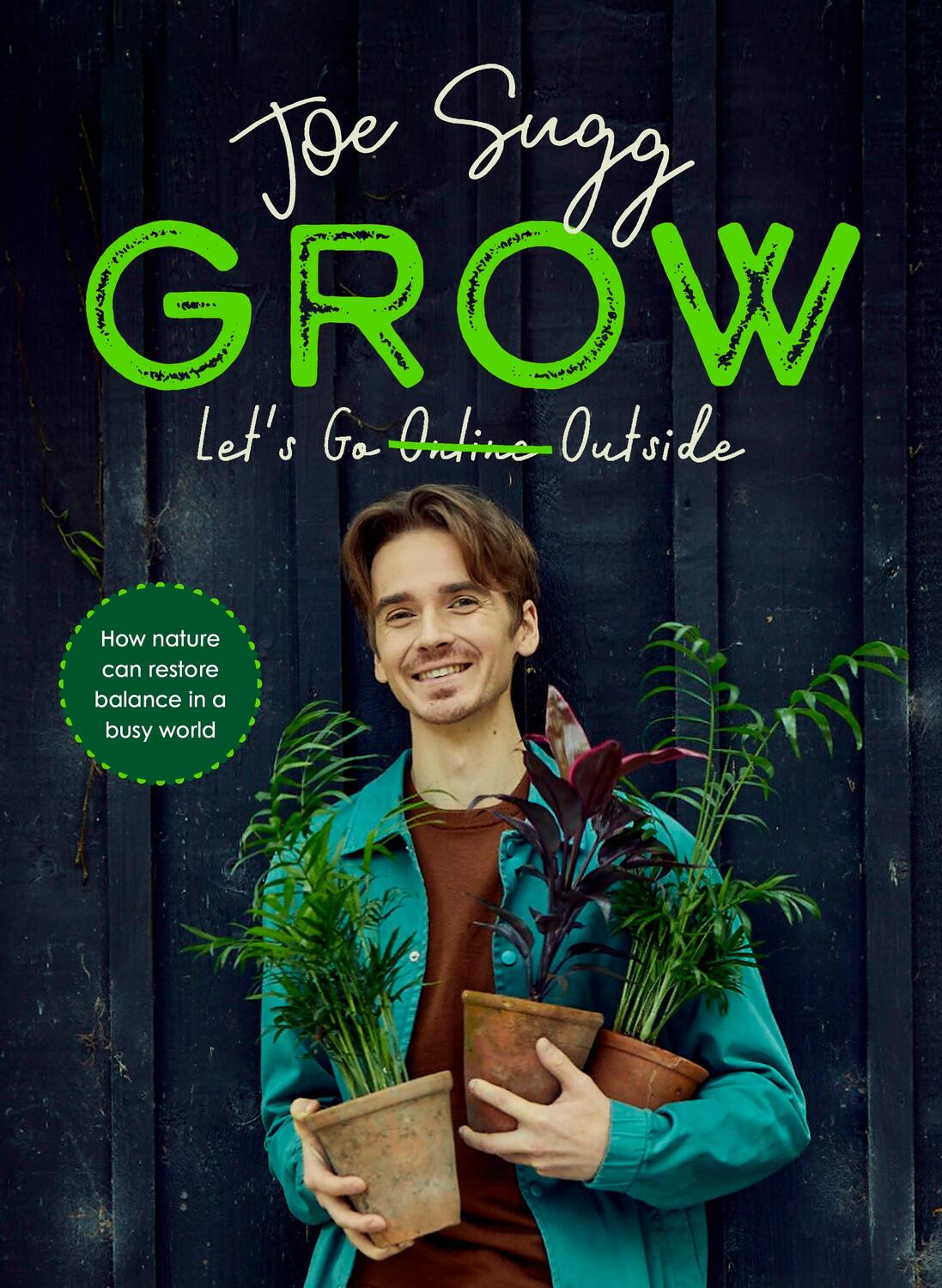 Cover: 9780241565766 | Grow | How nature can restore balance in a busy world | Joe Sugg