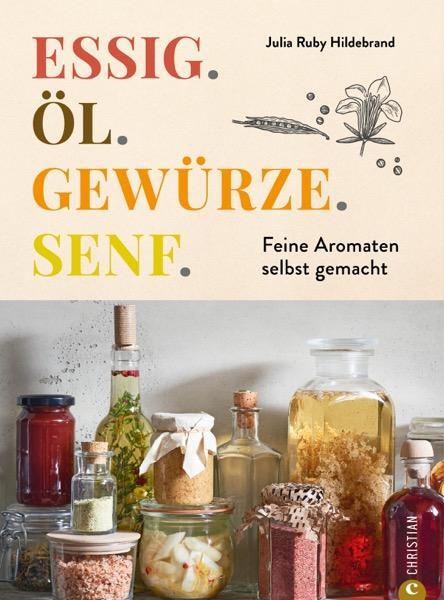 Cover: 9783959618205 | Essig. Öl. Gewürze. Senf. | Feine Aromaten selbst gemacht | Hildebrand
