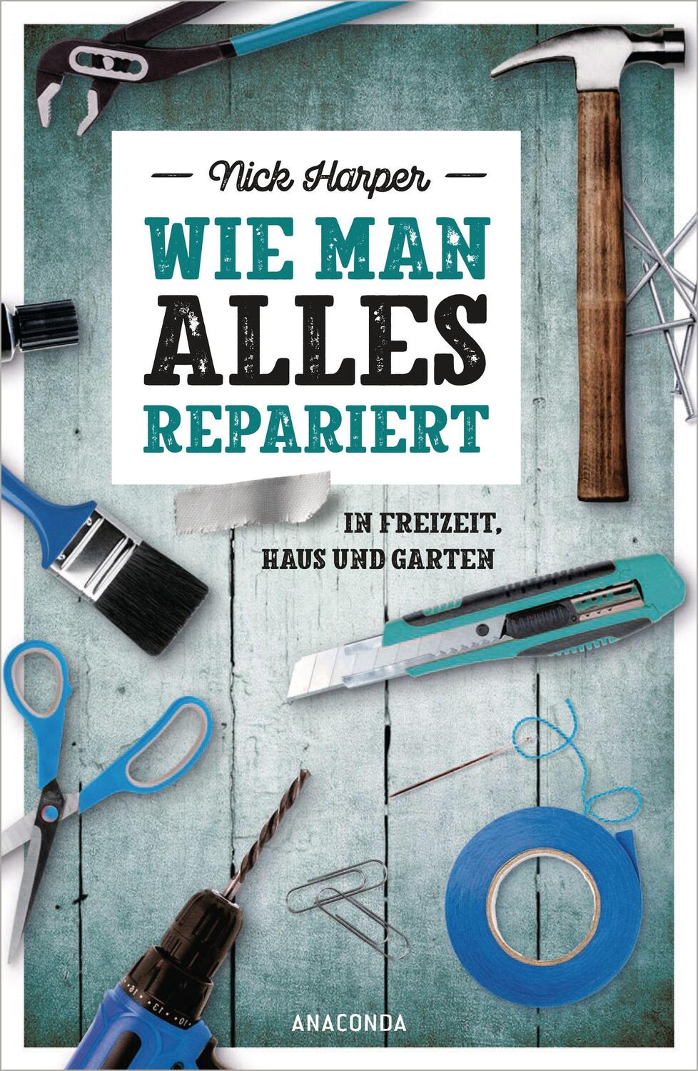 Cover: 9783730609538 | Wie man alles repariert | In Freizeit, Haus und Garten | Nick Harper