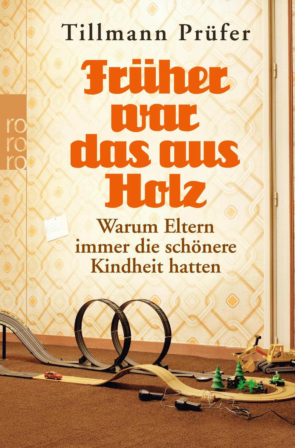 Cover: 9783499629600 | Früher war das aus Holz | Tillmann Prüfer | Taschenbuch | Deutsch