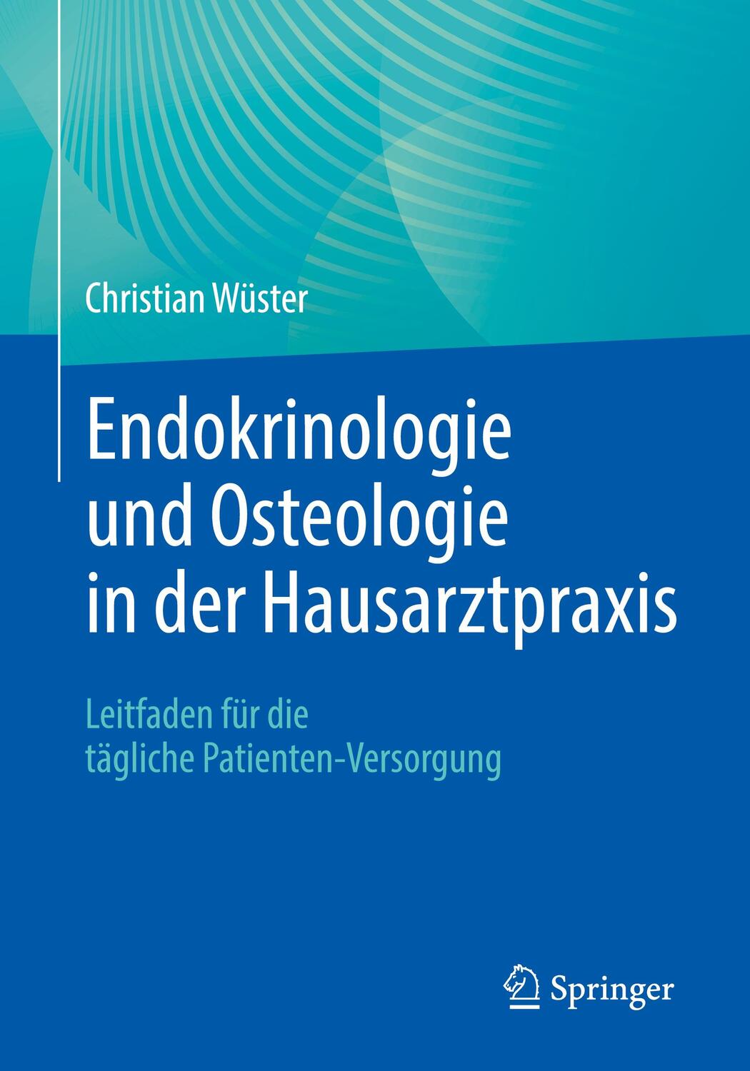 Cover: 9783662634288 | Endokrinologie und Osteologie in der Hausarztpraxis | Christian Wüster