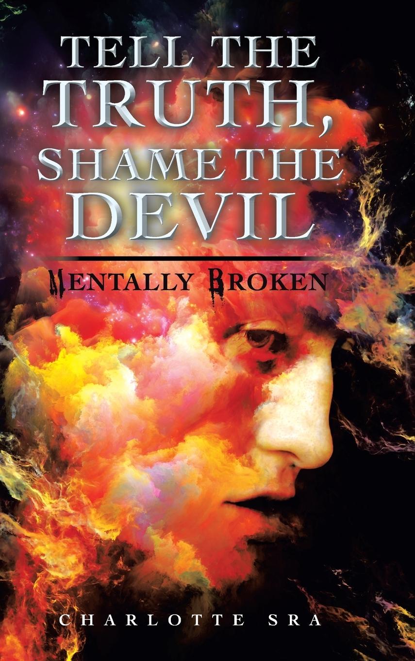 Cover: 9781728386331 | Tell the Truth, Shame the Devil | Mentally Broken | Charlotte Sra