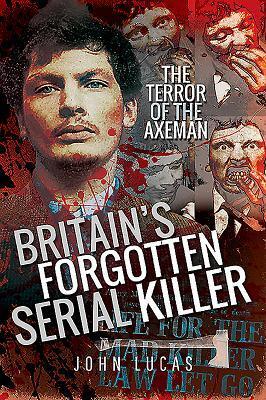 Cover: 9781526748843 | Britain's Forgotten Serial Killer | The Terror of the Axeman | Lucas