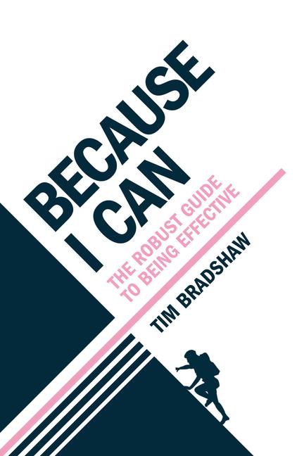 Cover: 9781788603027 | Because I Can | The robust guide to being effective | Tim Bradshaw