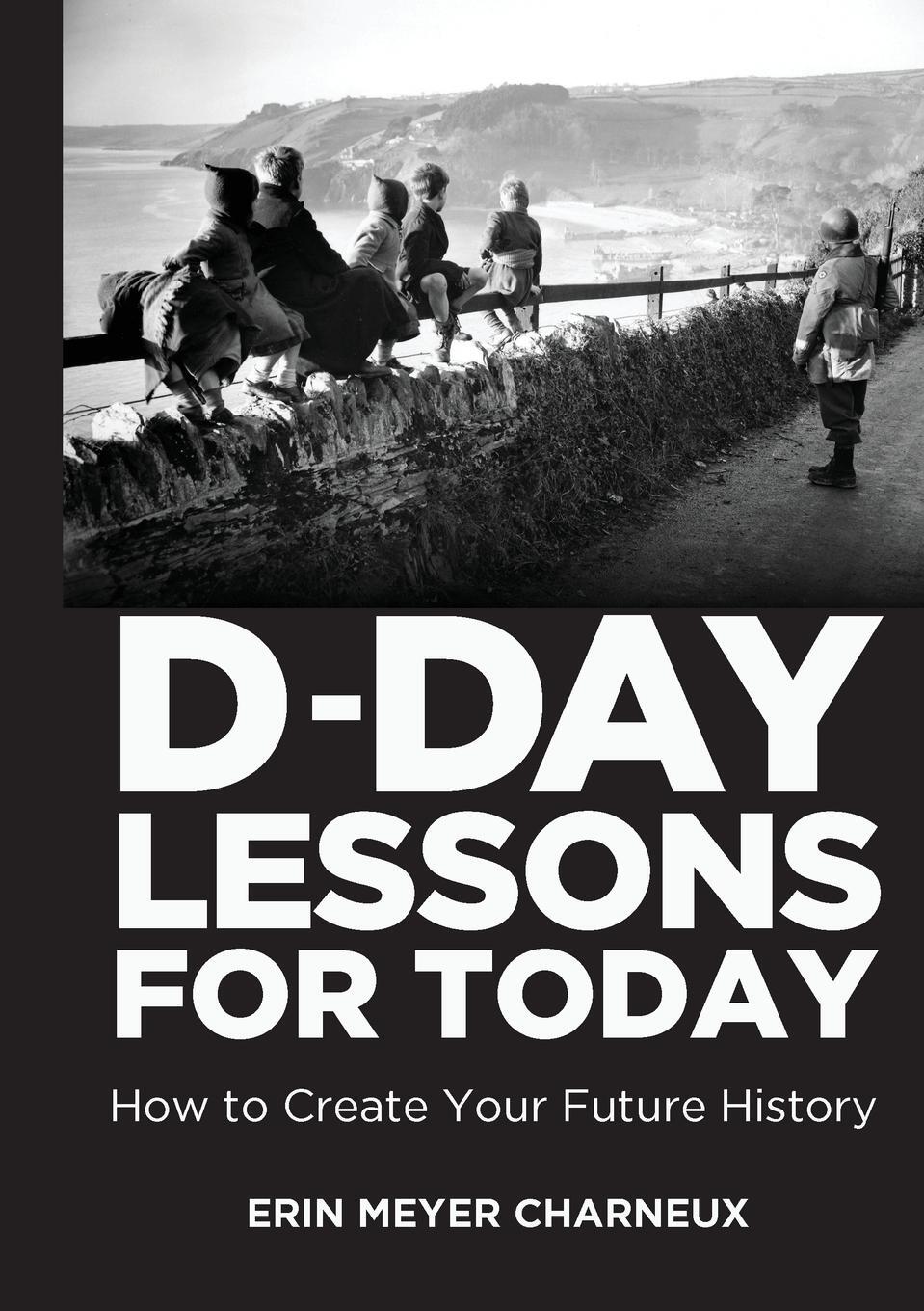 Cover: 9789082694604 | D-Day Lessons for Today | How to Create Your Future History | Charneux