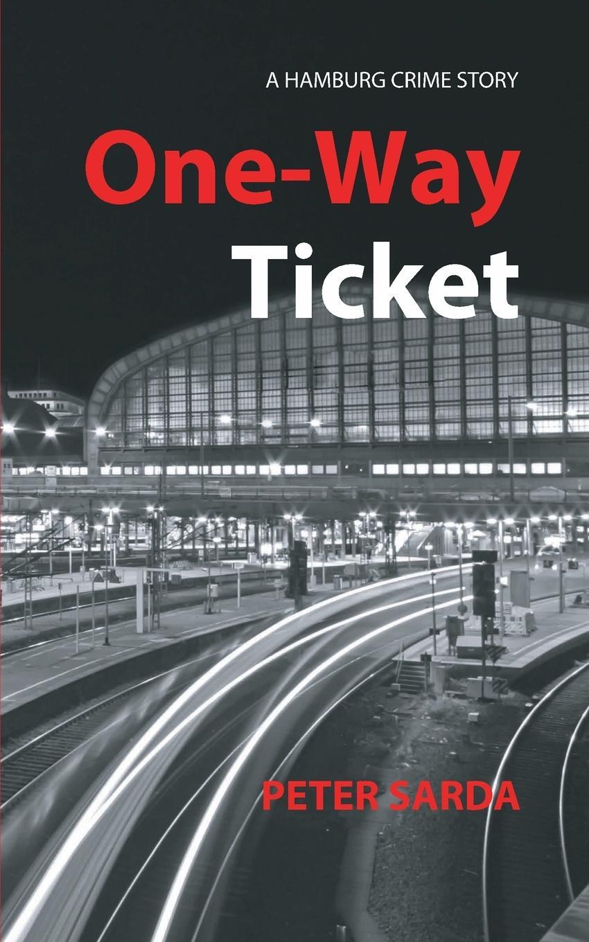 Cover: 9783982266572 | One-Way Ticket | A Hamburg Crime Story | Peter Sarda | Taschenbuch