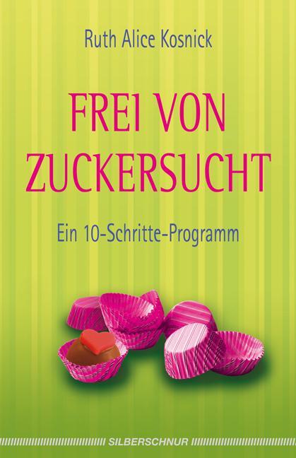Cover: 9783898453271 | Frei von Zuckersucht | Ein 10-Schritte-Programm | Ruth Alice Kosnick