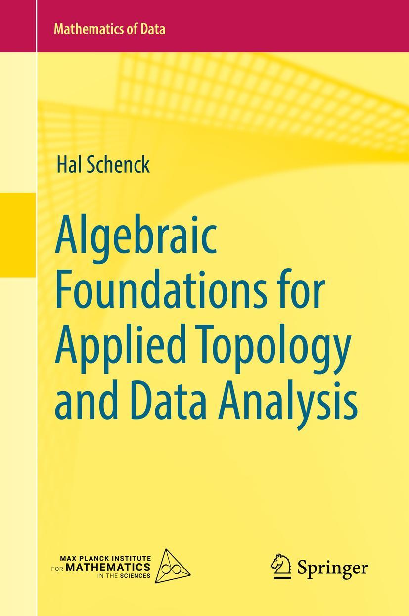 Cover: 9783031066634 | Algebraic Foundations for Applied Topology and Data Analysis | Schenck