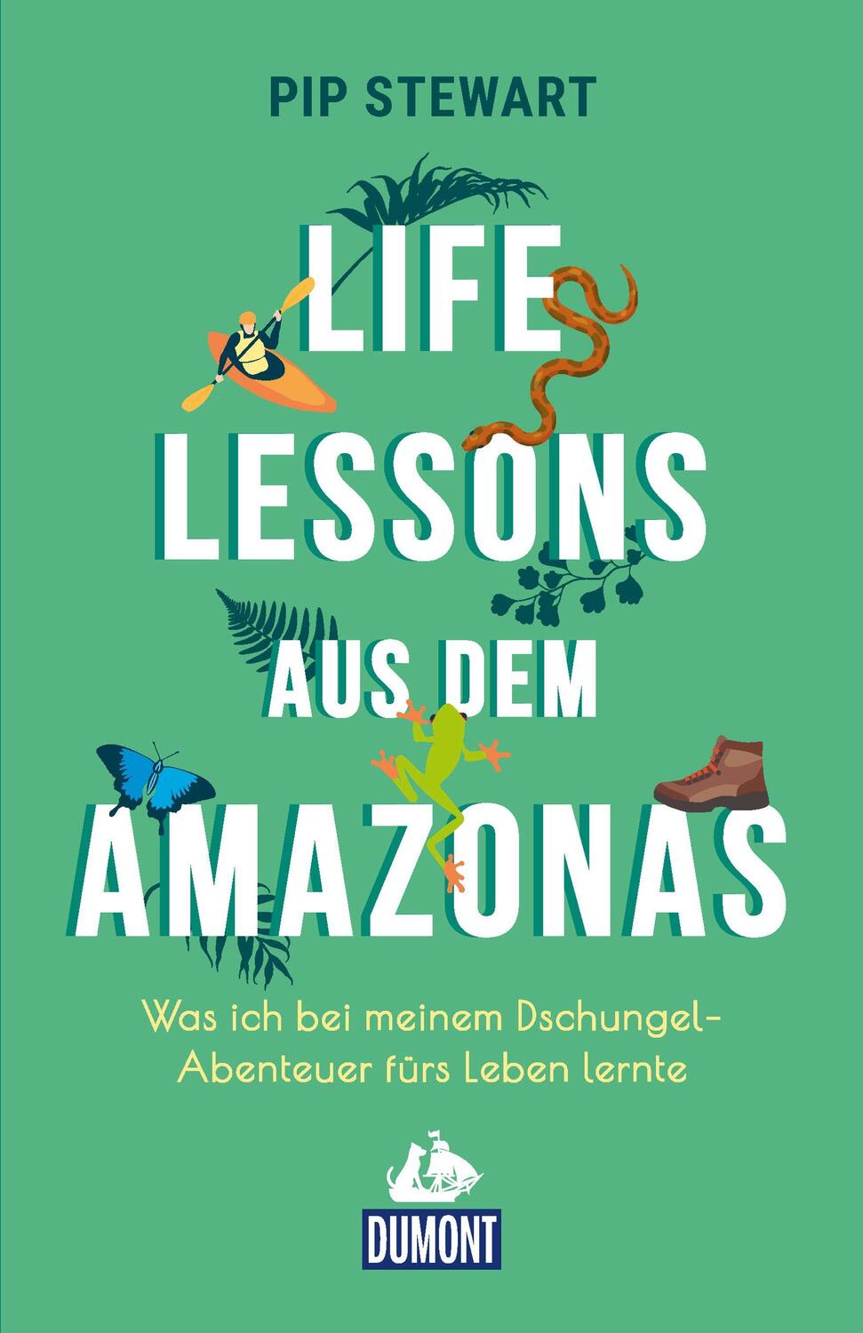 Cover: 9783770191925 | Life Lessons aus dem Amazonas | Pip Stewart | Taschenbuch | 352 S.