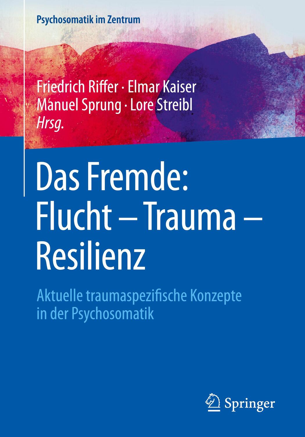 Cover: 9783662566183 | Das Fremde: Flucht - Trauma - Resilienz | Friedrich Riffer (u. a.)