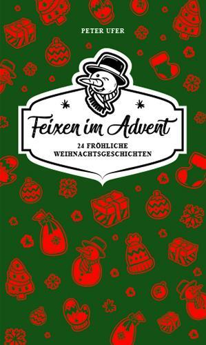 Cover: 9783943444841 | Feixen im Advent | 24 fröhliche Weihnachtsgeschichten | Peter Ufer