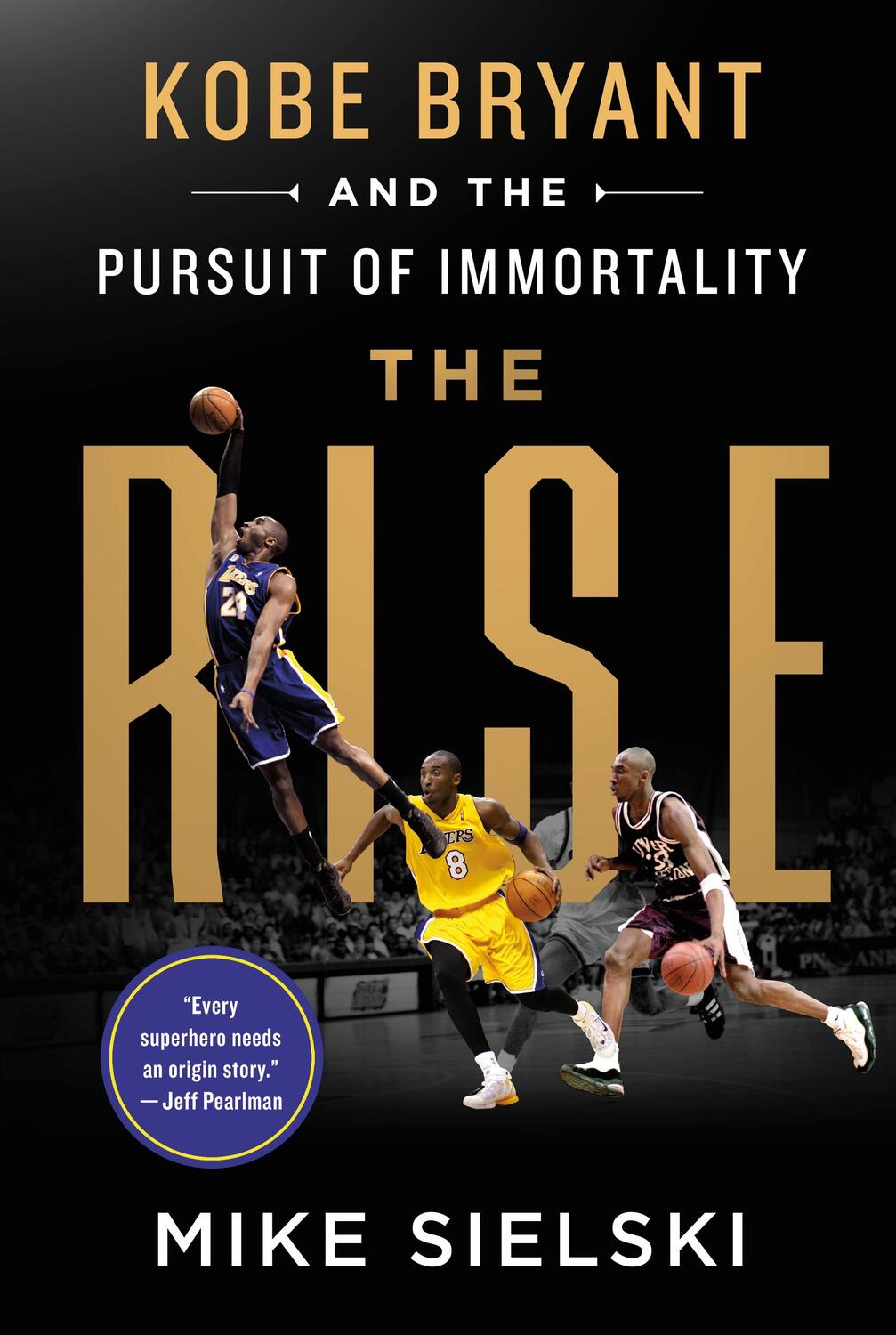 Cover: 9781250275721 | The Rise: Kobe Bryant and the Pursuit of Immortality | Mike Sielski