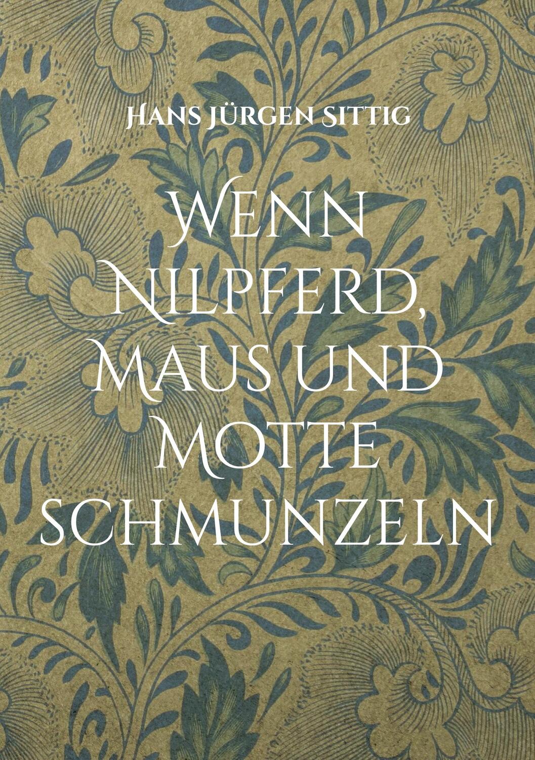 Cover: 9783756843756 | Wenn Nilpferd, Maus und Motte schmunzeln | Hans Jürgen Sittig | Buch