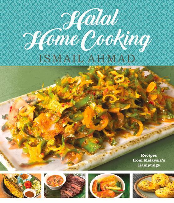 Cover: 9789814868457 | Halal Home Cooking | Recipes from Malaysia's Kampungs | Ismail Ahmad