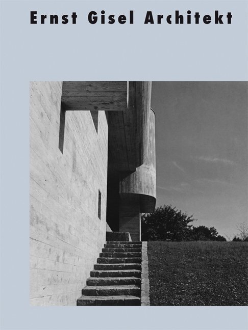 Cover: 9783856762544 | Ernst Gisel Architekt | Werner Oechslin (u. a.) | Buch | 2010