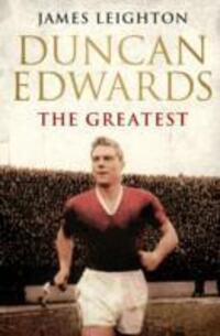 Cover: 9780857207821 | Duncan Edwards: The Greatest | James Leighton | Taschenbuch | MUFC