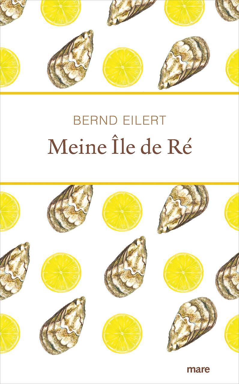 Cover: 9783866486539 | Meine Île de Ré | Bernd Eilert | Buch | Deutsch | 2022 | mareverlag