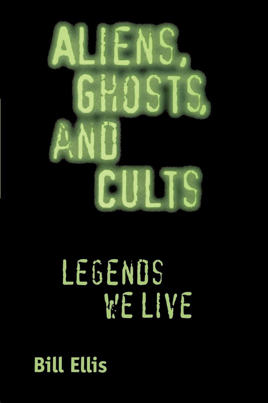 Cover: 9781578066483 | Aliens, Ghosts, and Cults | Legends We Live | Bill Ellis | Taschenbuch