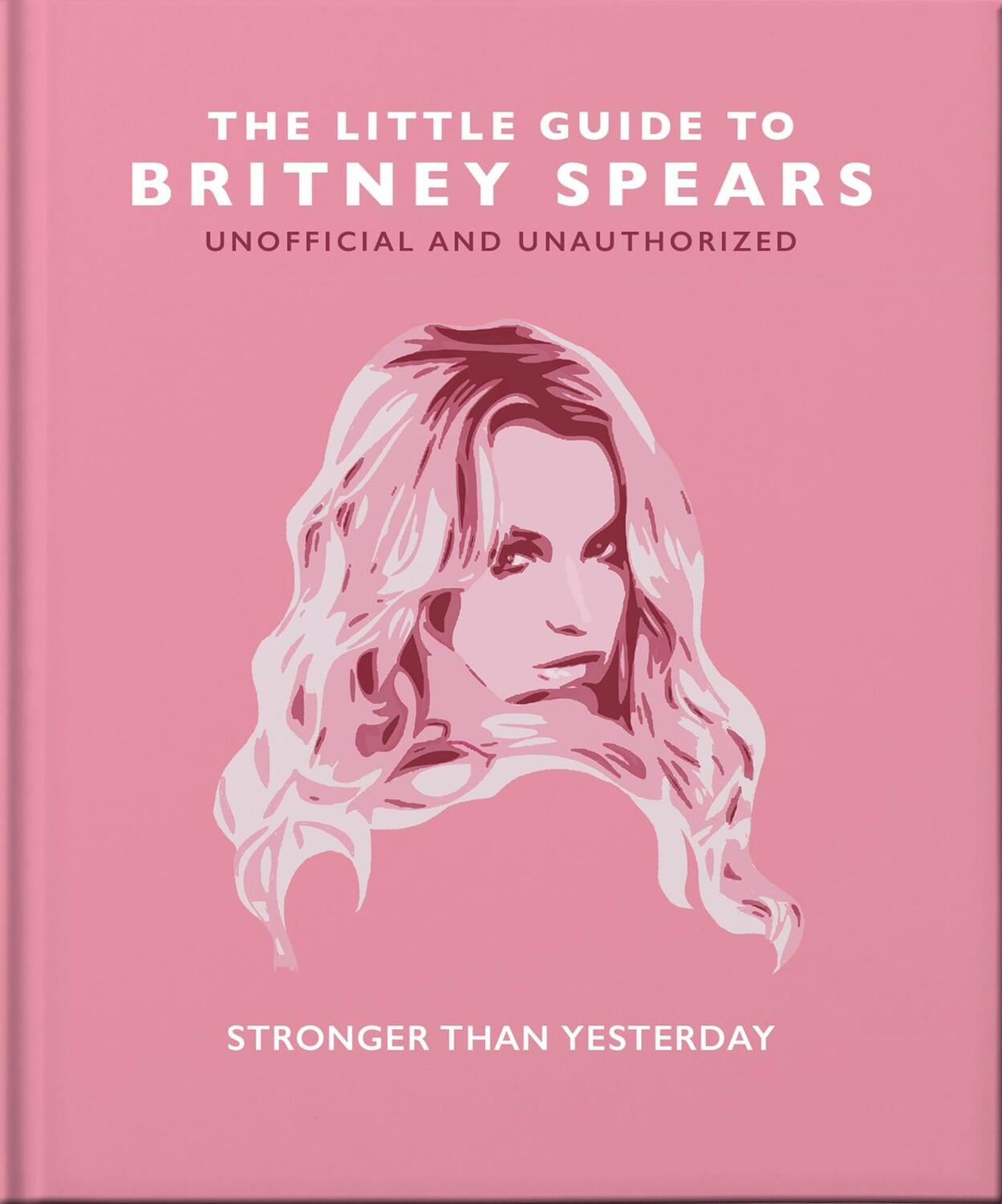 Cover: 9781800694231 | The Little Guide to Britney Spears | Stronger than Yesterday | Hippo!