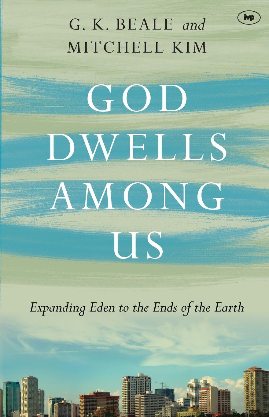 Cover: 9781783591916 | God Dwells Among Us | Expanding Eden To The Ends Of The Earth | Beale