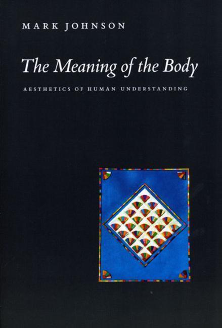 Cover: 9780226401935 | The Meaning of the Body | Aesthetics of Human Understanding | Johnson