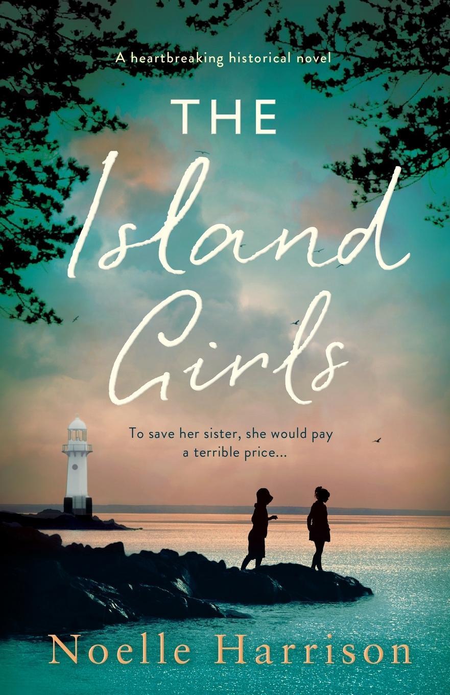 Cover: 9781838881771 | The Island Girls | A heartbreaking historical novel | Noelle Harrison