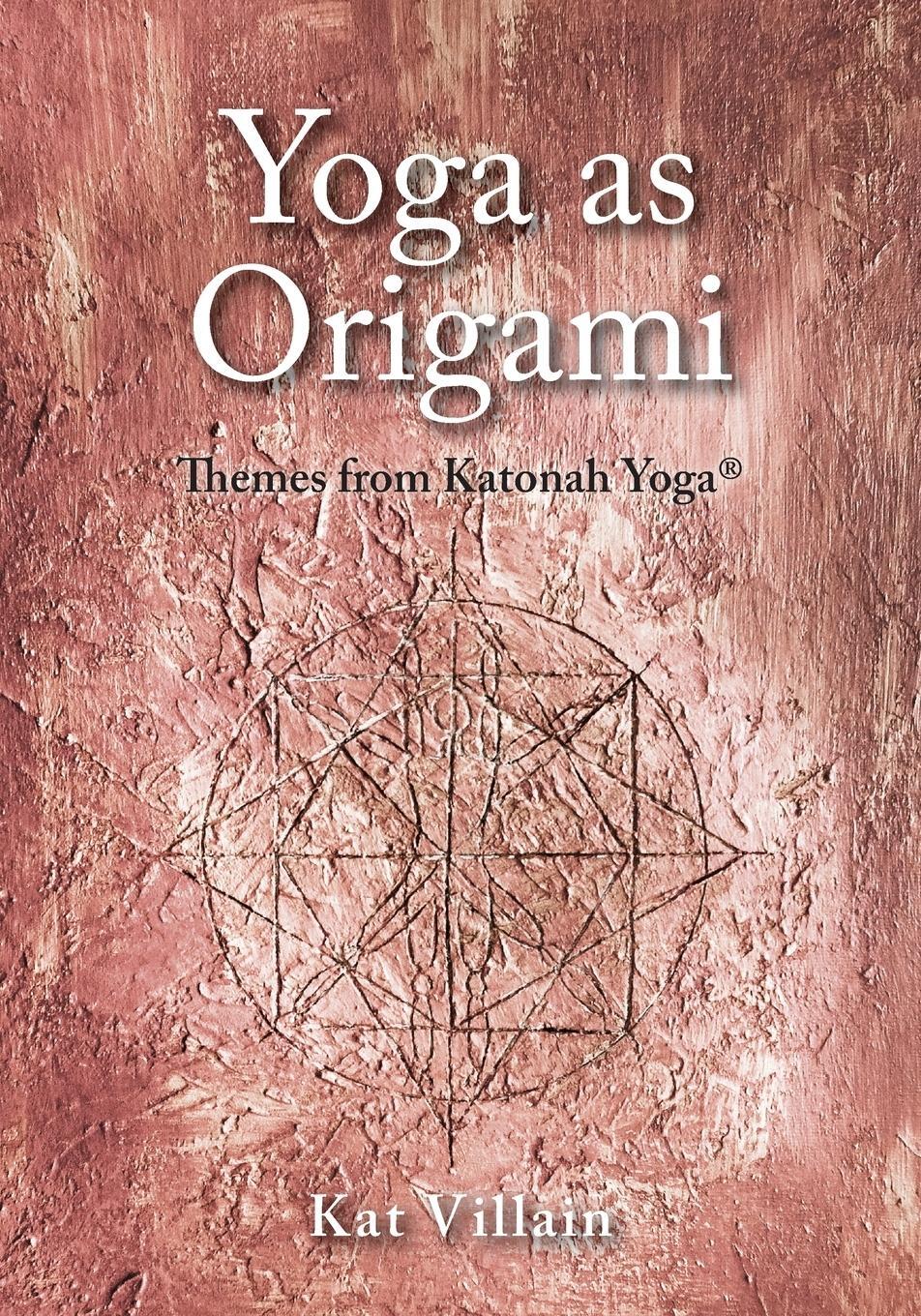 Cover: 9781525508288 | Yoga as Origami | Themes from Katonah Yoga | Kat Villain | Taschenbuch
