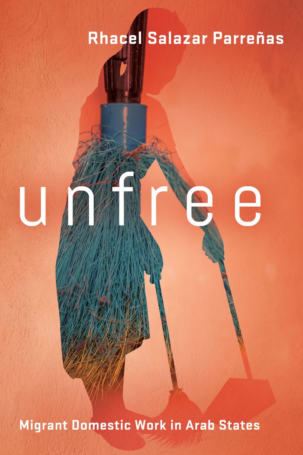 Cover: 9781503629653 | Unfree: Migrant Domestic Work in Arab States | Rhacel Salazar Parreñas