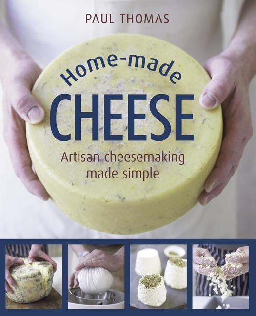 Cover: 9780754832423 | Home-Made Cheese: Artisan Cheesemaking Made Simple | Paul Thomas
