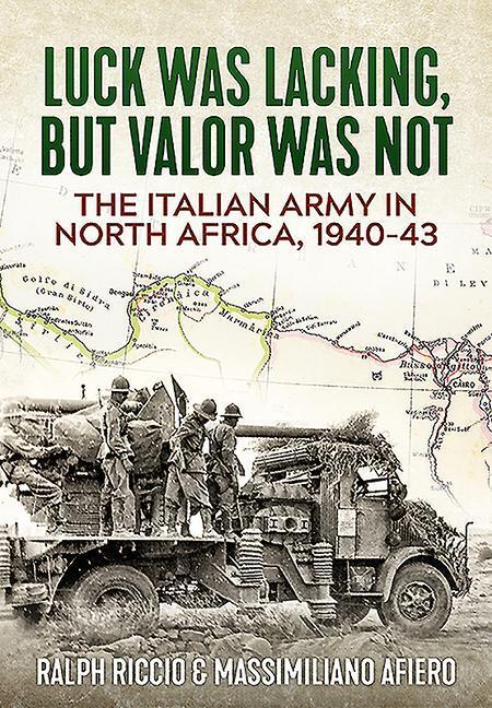 Cover: 9781913336165 | The Italian Army in North Africa, 1940-43: Luck Was Lacking, But...