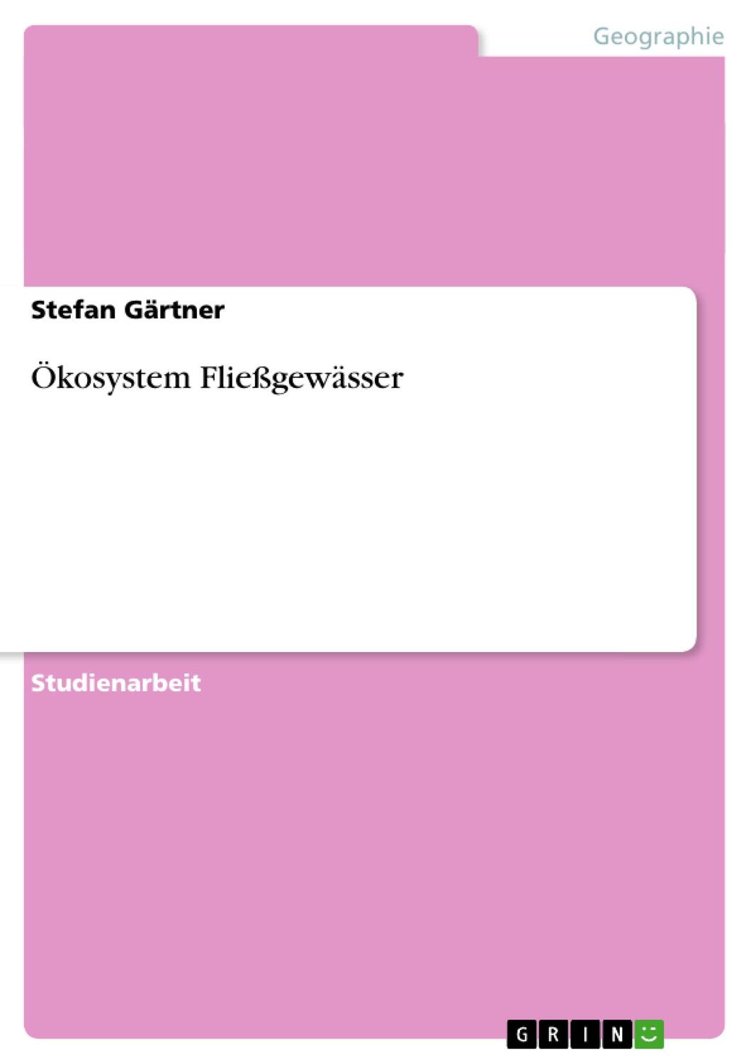 Cover: 9783638826631 | Ökosystem Fließgewässer | Stefan Gärtner | Taschenbuch | Booklet