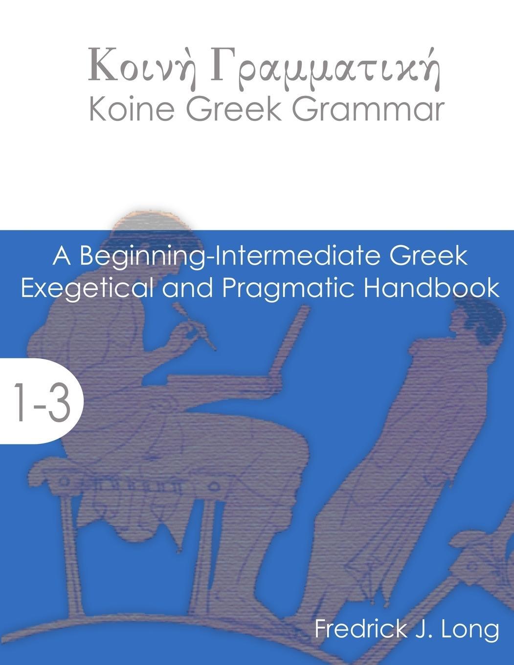 Cover: 9781942697008 | Koine Greek Grammar | Fredrick J. Long | Taschenbuch | Paperback