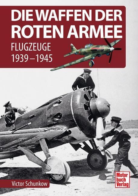 Cover: 9783613044654 | Die Waffen der Roten Armee | Flugzeuge 1939-1945 | Viktor Schunkow