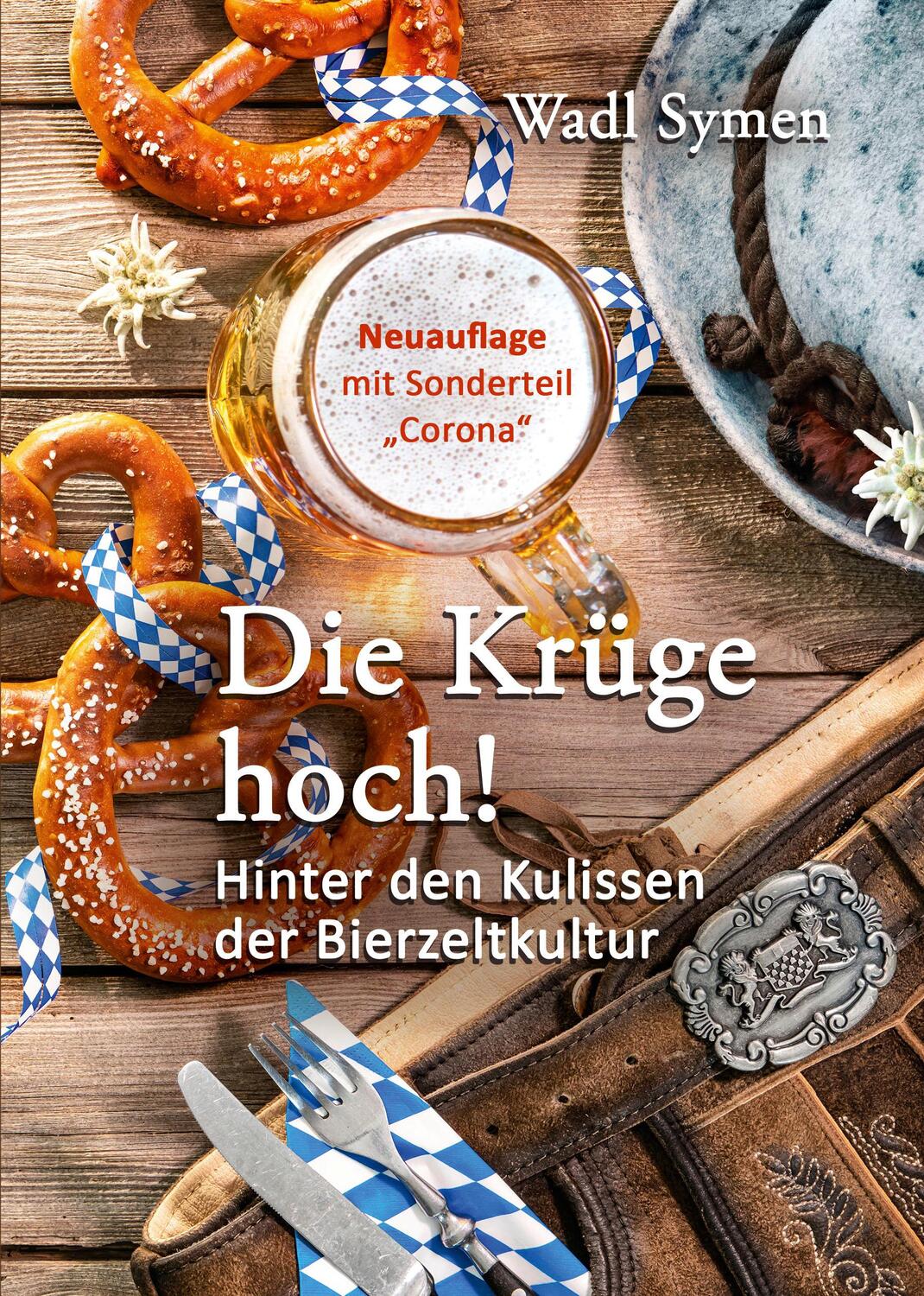 Cover: 9783967531817 | Die Krüge hoch! | Hinter den Kulissen der Bierzeltkultur | Wadl Symen